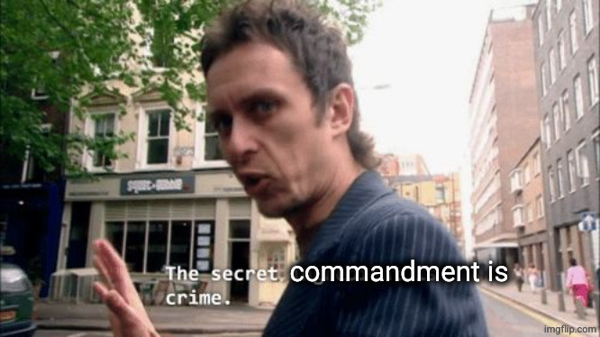The secret ingredient is crime. | commandment is | image tagged in the secret ingredient is crime | made w/ Imgflip meme maker