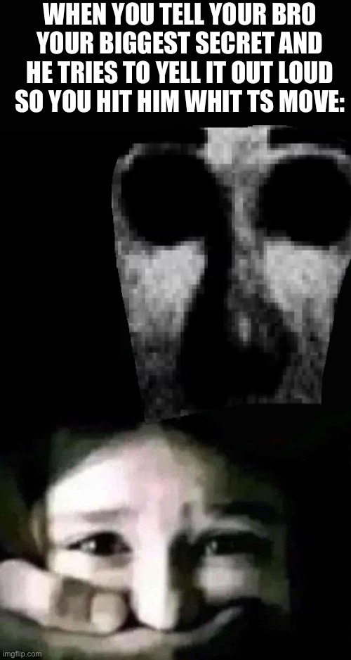 Not today | WHEN YOU TELL YOUR BRO YOUR BIGGEST SECRET AND HE TRIES TO YELL IT OUT LOUD SO YOU HIT HIM WHIT TS MOVE: | image tagged in hand from void over mouth,memes,gifs,funny memes,bro | made w/ Imgflip meme maker