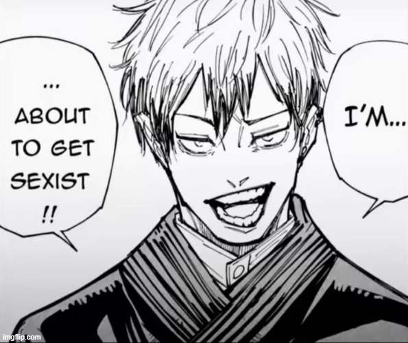 . | image tagged in i'm about to get sexist | made w/ Imgflip meme maker