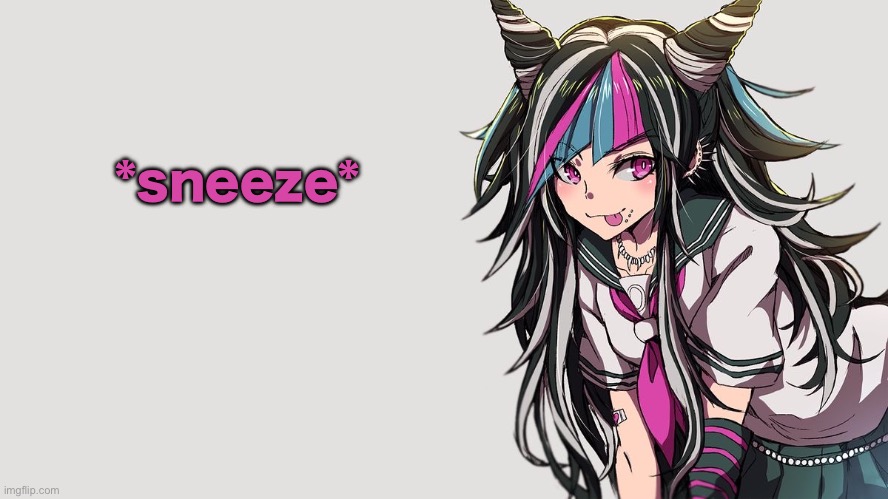 bless you. | *sneeze* | image tagged in ibuki mioda | made w/ Imgflip meme maker