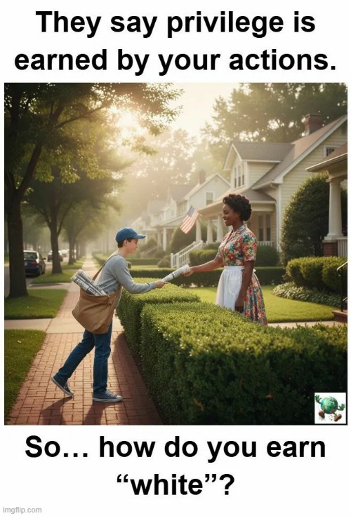 How do you think you have benefited from white privilege? | image tagged in maga,conservative,white privilege | made w/ Imgflip meme maker