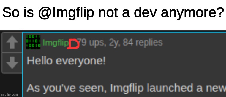 So is @Imgflip not a dev anymore? | made w/ Imgflip meme maker