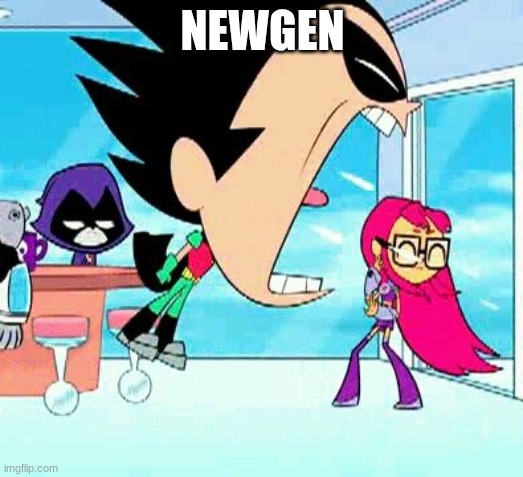 robin yelling at starfire | NEWGEN | image tagged in robin yelling at starfire | made w/ Imgflip meme maker