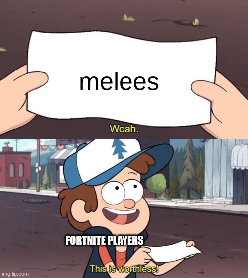 Gravity Falls Meme | melees; FORTNITE PLAYERS | image tagged in gravity falls meme | made w/ Imgflip meme maker