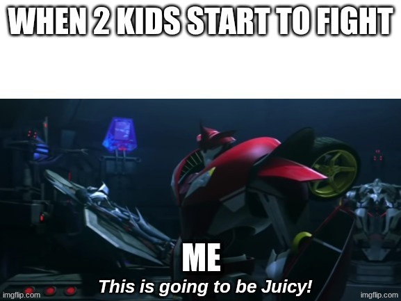 Juicy knockout | WHEN 2 KIDS START TO FIGHT; ME | image tagged in juicy knockout | made w/ Imgflip meme maker