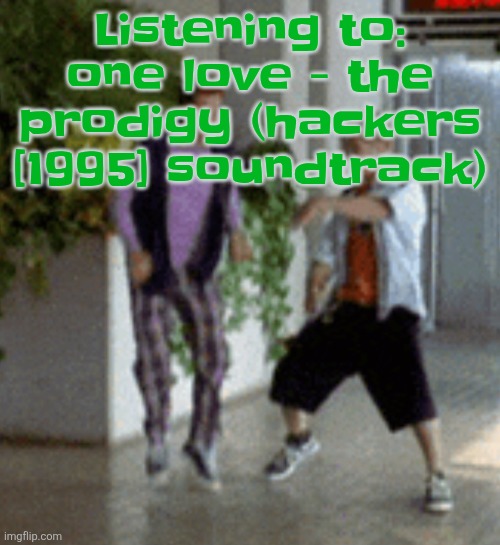 Breaking it down | Listening to: one love - the prodigy (hackers [1995] soundtrack) | image tagged in breaking it down | made w/ Imgflip meme maker