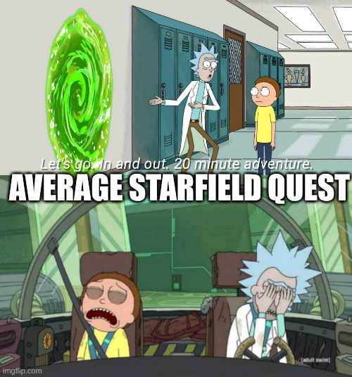 20 minute adventure rick morty | AVERAGE STARFIELD QUEST | image tagged in 20 minute adventure rick morty | made w/ Imgflip meme maker