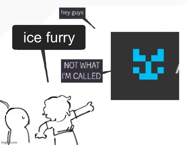 but i dont have a problem with being called ice furry | made w/ Imgflip meme maker