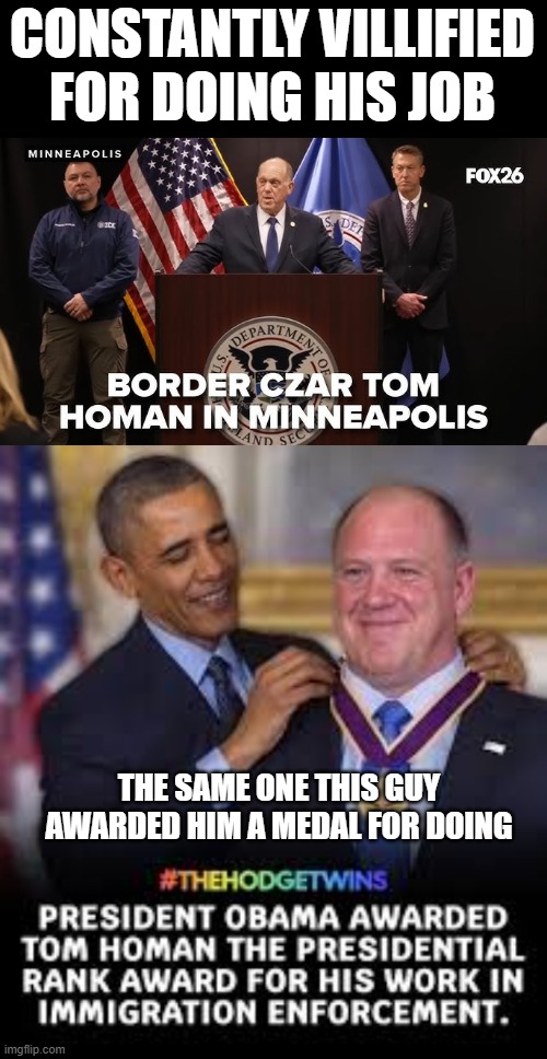The Hypocrasy | CONSTANTLY VILLIFIED FOR DOING HIS JOB; THE SAME ONE THIS GUY AWARDED HIM A MEDAL FOR DOING | image tagged in immigration,ice,politics | made w/ Imgflip meme maker