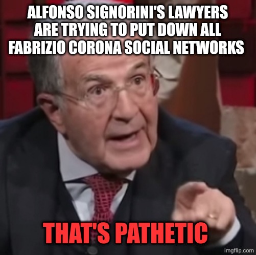 È una strega un po' malefica | ALFONSO SIGNORINI'S LAWYERS ARE TRYING TO PUT DOWN ALL FABRIZIO CORONA SOCIAL NETWORKS; THAT'S PATHETIC | image tagged in una strega un po' malefica | made w/ Imgflip meme maker