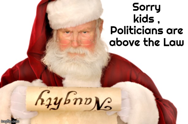 Santa Naughty List | Sorry kids , Politicians are above the Law | image tagged in santa naughty list | made w/ Imgflip meme maker