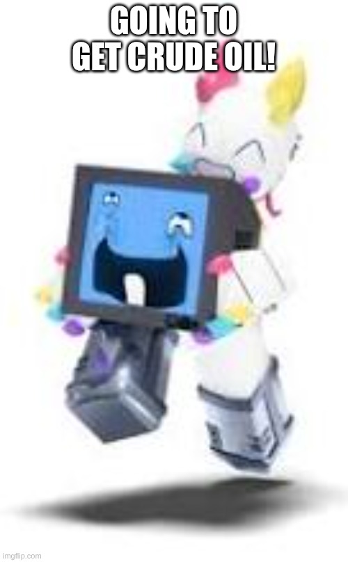 GOING TO GET CRUDE OIL! | made w/ Imgflip meme maker