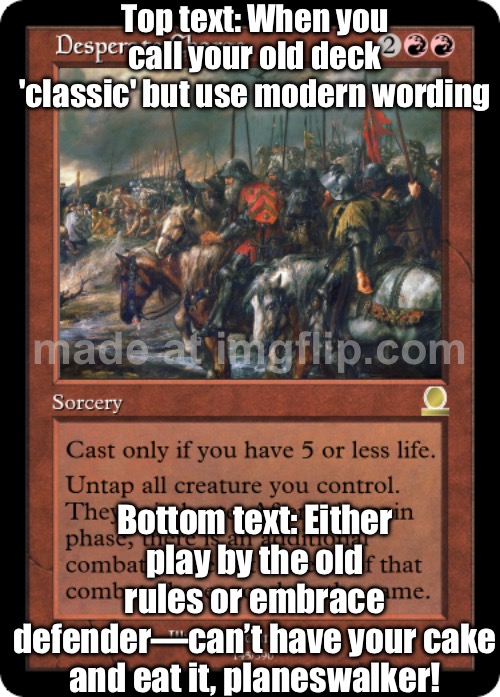 Pick a lane, wizard — are we using 1993 rules or functional ones? You can’t have both! | Top text: When you call your old deck 'classic' but use modern wording; Bottom text: Either play by the old rules or embrace defender—can’t have your cake and eat it, planeswalker! | image tagged in red knights and giants,gaming,wizard,gamers,rules,why not both | made w/ Imgflip meme maker