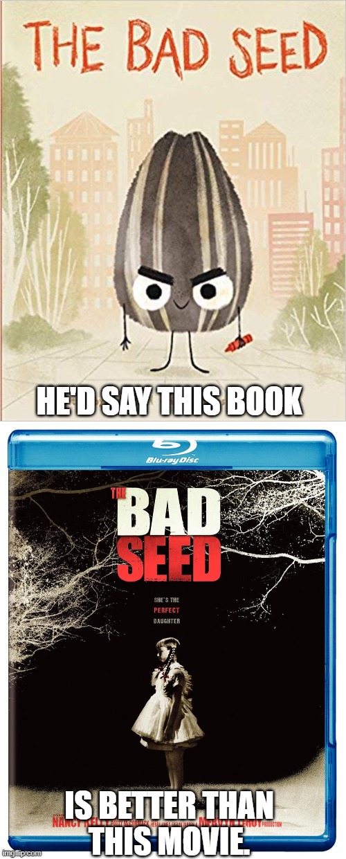HE'D SAY THIS BOOK IS BETTER THAN
THIS MOVIE. | made w/ Imgflip meme maker