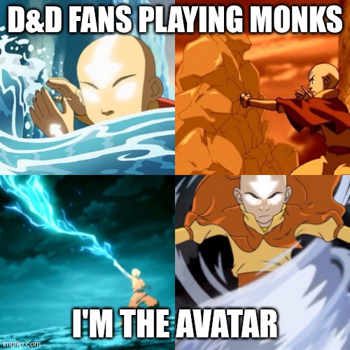 Avatar | D&D FANS PLAYING MONKS; I'M THE AVATAR | image tagged in avatar | made w/ Imgflip meme maker