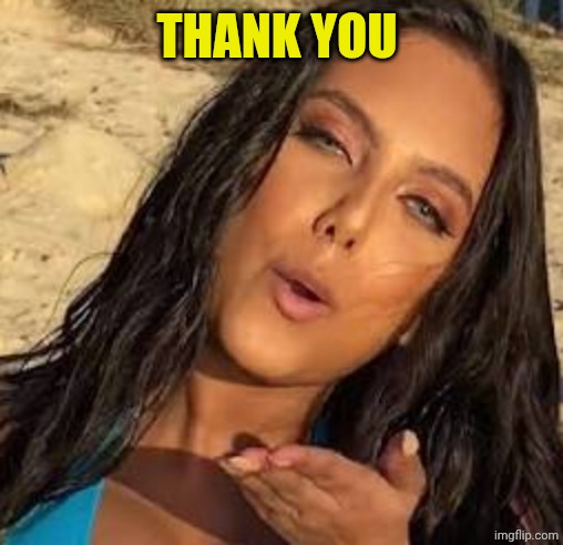 Kanika Batra kisses | THANK YOU | image tagged in kanika batra kisses | made w/ Imgflip meme maker