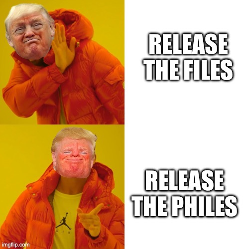 Trump Hotline Bling | RELEASE THE FILES; RELEASE THE PHILES | image tagged in trump hotline bling | made w/ Imgflip meme maker