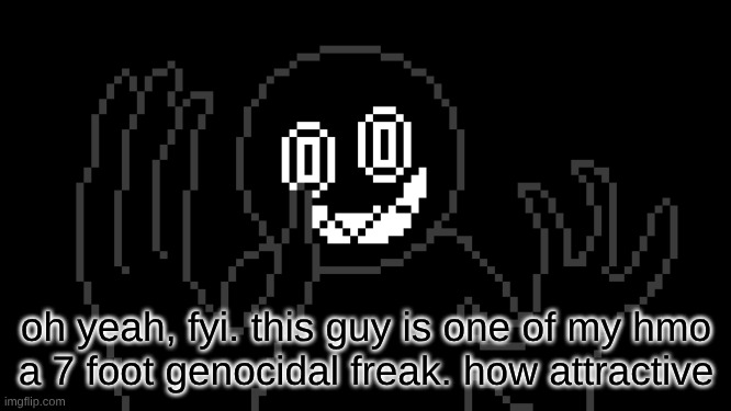 MR THING!!! | oh yeah, fyi. this guy is one of my hmo
a 7 foot genocidal freak. how attractive | image tagged in mr thing | made w/ Imgflip meme maker