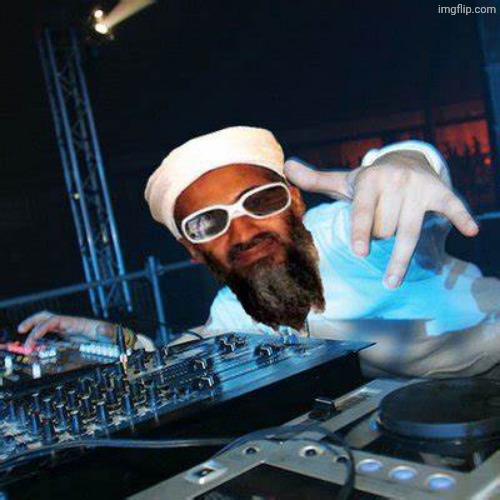 dj bin laden | image tagged in dj bin laden | made w/ Imgflip meme maker