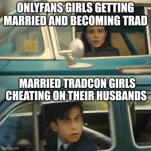 Vanya and Five Drive By Each Other | ONLYFANS GIRLS GETTING MARRIED AND BECOMING TRAD; MARRIED TRADCON GIRLS CHEATING ON THEIR HUSBANDS | image tagged in vanya and five drive by each other | made w/ Imgflip meme maker