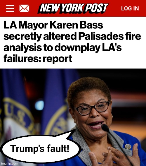 And why not?  Brainwashed libs will believe whatever they're told! | Trump's fault! | image tagged in memes,democrats,california,los angeles,wildfires,corruption | made w/ Imgflip meme maker