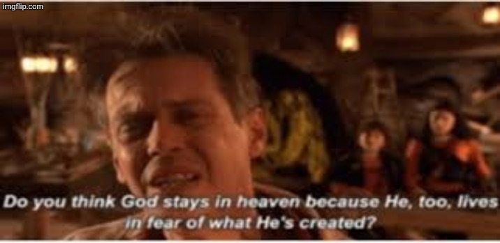 God stays in heaven | image tagged in god stays in heaven | made w/ Imgflip meme maker