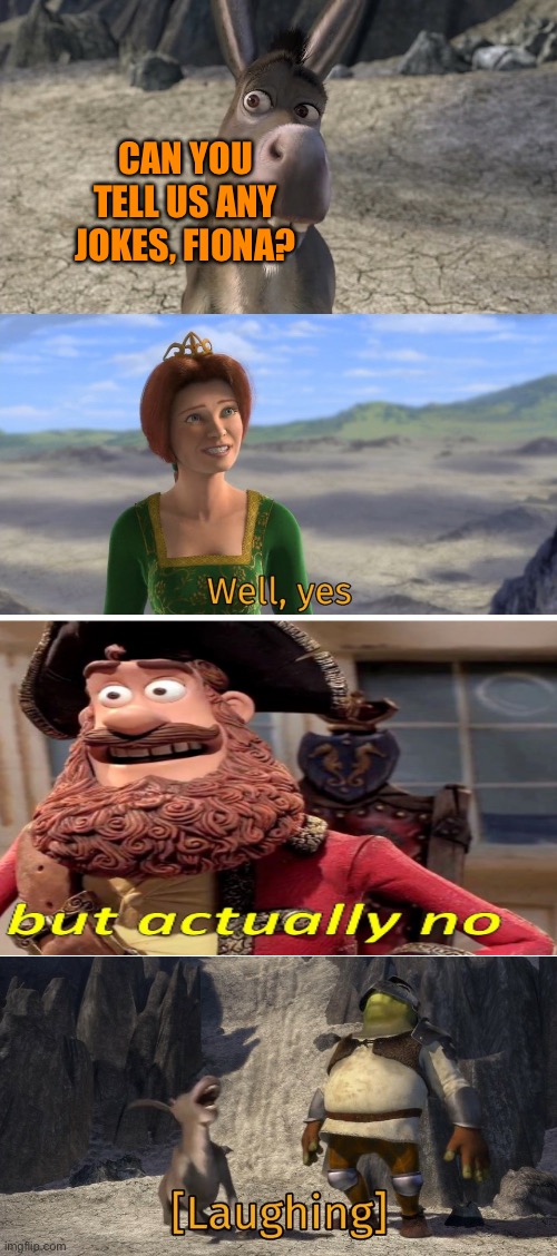 Well yes, but actually no | CAN YOU TELL US ANY JOKES, FIONA? | image tagged in shrek well yes | made w/ Imgflip meme maker