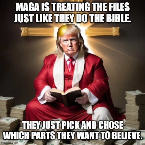 Super-redacted Mega-church Bibles for profit (not prophet) | MAGA IS TREATING THE FILES JUST LIKE THEY DO THE BIBLE. THEY JUST PICK AND CHOSE WHICH PARTS THEY WANT TO BELIEVE. | image tagged in donald trump as jesus pile of money cross crucifix bible,donald trump,jeffrey epstein,epstein files,pedophiles | made w/ Imgflip meme maker