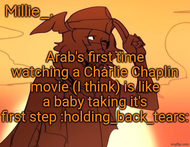 The Great Dictator is peak | Arab's first time watching a Charlie Chaplin movie (I think) is like a baby taking it's first step :holding_back_tears: | image tagged in millie's hermes from epic the musical announcement template | made w/ Imgflip meme maker