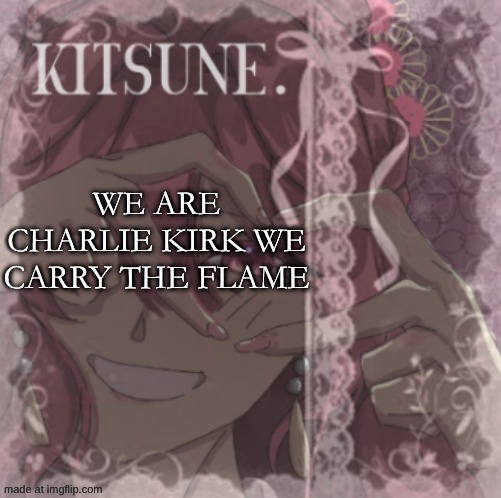WE FIGHT FOR THR GOSPEL | WE ARE CHARLIE KIRK WE CARRY THE FLAME | image tagged in su moting fanart template,and honor his name | made w/ Imgflip meme maker