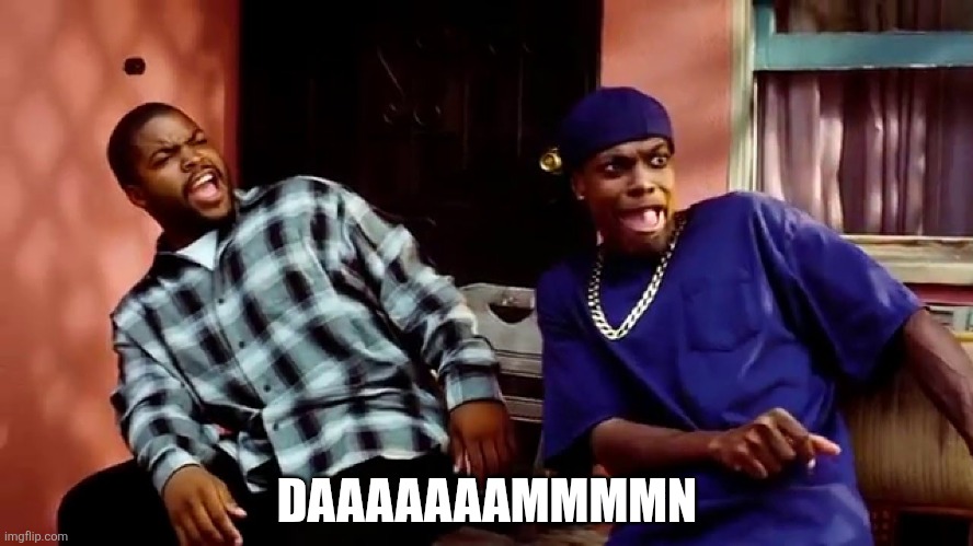 Daaamn | DAAAAAAAMMMMN | image tagged in daaamn | made w/ Imgflip meme maker