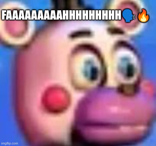 helpy | FAAAAAAAAAHHHHHHHHH🗣🔥 | image tagged in helpy | made w/ Imgflip meme maker