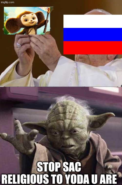 Cheburashka 2 meme | STOP SAC RELIGIOUS TO YODA U ARE | image tagged in memes,cheburashka,movies,yoda,tv shows,starwars | made w/ Imgflip meme maker