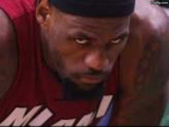 Lebron Staredown | image tagged in lebron staredown | made w/ Imgflip meme maker