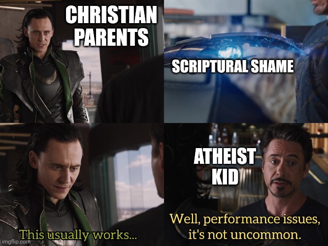 Atheist kid | CHRISTIAN PARENTS; SCRIPTURAL SHAME; ATHEIST KID | image tagged in loki vs tony avengers,atheist,christians,failing | made w/ Imgflip meme maker