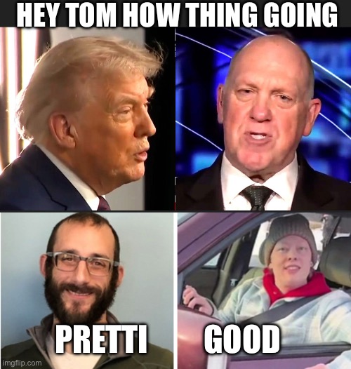 HEY TOM HOW THING GOING; PRETTI         GOOD | made w/ Imgflip meme maker