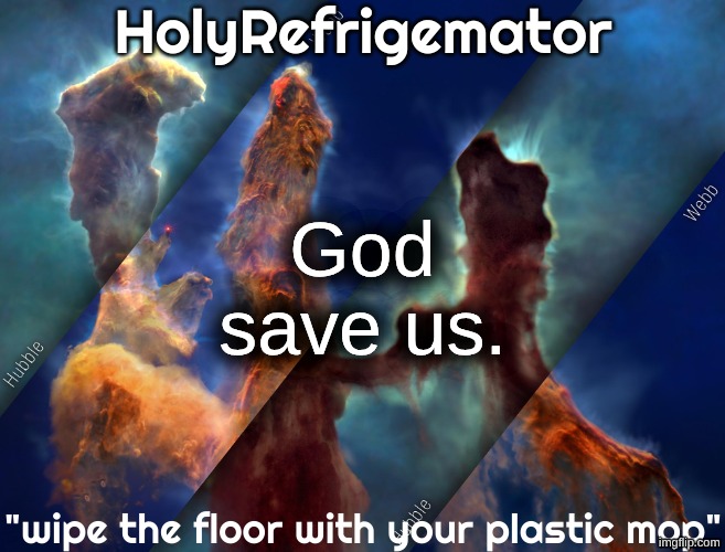 see limitless post. just... wow. | God save us. | image tagged in holyrefrigemator temp | made w/ Imgflip meme maker