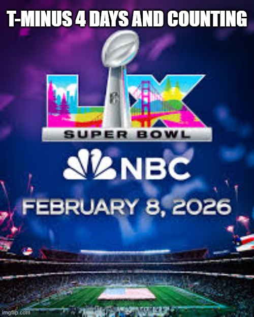 Super Bowl LX !! T-minus 4 days and counting !! | T-MINUS 4 DAYS AND COUNTING | image tagged in super bowl,football,nfl,seattle seahawks,new england patriots,60 | made w/ Imgflip meme maker