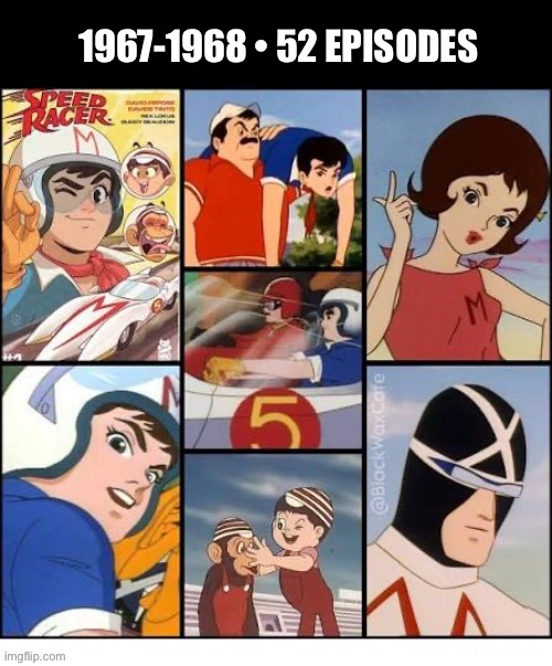 The classic original anime series. Also known as “Mach GoGoGo”… | 1967-1968 • 52 EPISODES | image tagged in cartoons,speed racer,original series,anime,mach 5,classic | made w/ Imgflip meme maker