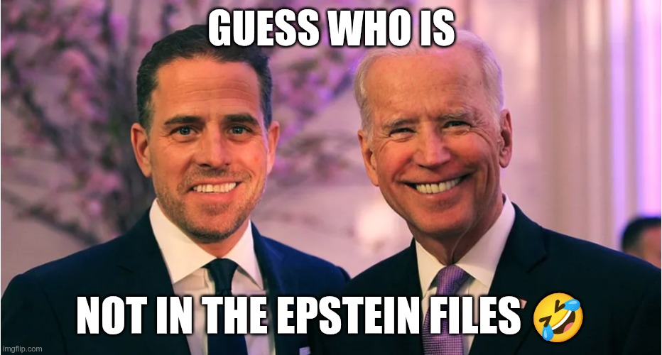 Guess Who | GUESS WHO IS; NOT IN THE EPSTEIN FILES 🤣 | image tagged in trump,gop,maga,nazis,fascists,biden | made w/ Imgflip meme maker
