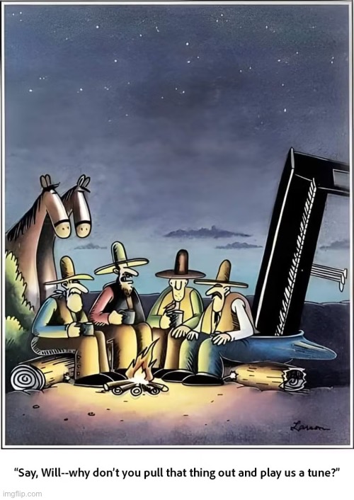 Must be lighter than it looks… | image tagged in the far side,comics,old west,campfire,piano | made w/ Imgflip meme maker