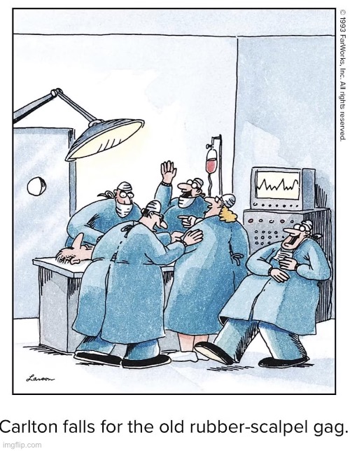 Operating room shenanigans… | image tagged in the far side,comics,gag,rubber scalpel,operating room,patient | made w/ Imgflip meme maker