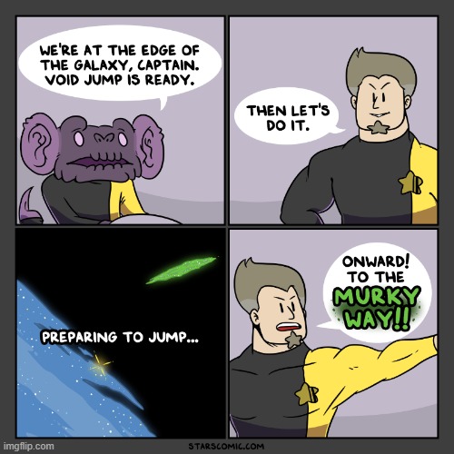 The crew's adventures continue! | image tagged in stars,edge,galaxy,galaxies,milky way,murky | made w/ Imgflip meme maker