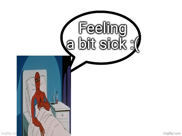 Gd_colonge_lover annoucement temp | Feeling a bit sick :( | image tagged in gd_colonge_lover annoucement temp | made w/ Imgflip meme maker