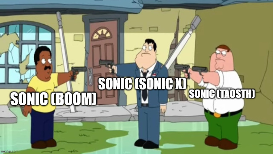 sonic shows | SONIC (SONIC X); SONIC (TAOSTH); SONIC (BOOM) | image tagged in cleveland vs stan vs peter,sonic the hedgehog,sonic boom,sonic x,sonic,memes | made w/ Imgflip meme maker