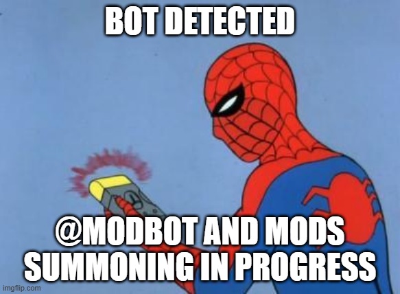 Ha ha, so clever. LEAVE US ALONE! | BOT DETECTED; @MODBOT AND MODS SUMMONING IN PROGRESS | image tagged in spiderman detector | made w/ Imgflip meme maker