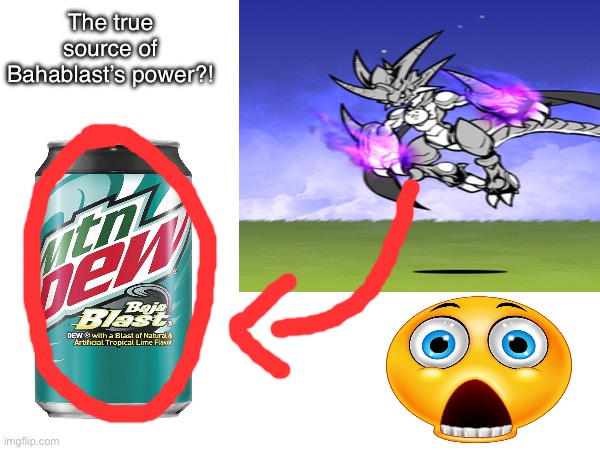 If you don’t understand, Bahablast is a super powerful unit from the game Battle Cats and theres a drink called Baja Blast | The true source of Bahablast’s power?! | image tagged in memes,clickbait,bahablast,baja blast,battle cats,stupid | made w/ Imgflip meme maker