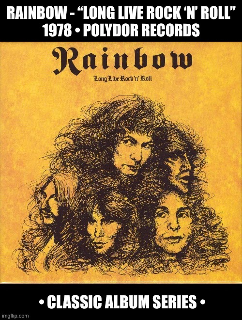 Their excellent 3rd album and the last one with Ronnie James Dio on vocals… | RAINBOW - “LONG LIVE ROCK ‘N’ ROLL”
1978 • POLYDOR RECORDS | image tagged in heavy metal,rainbow,long live rock n roll,classic album series,classic rock,hard rock | made w/ Imgflip meme maker