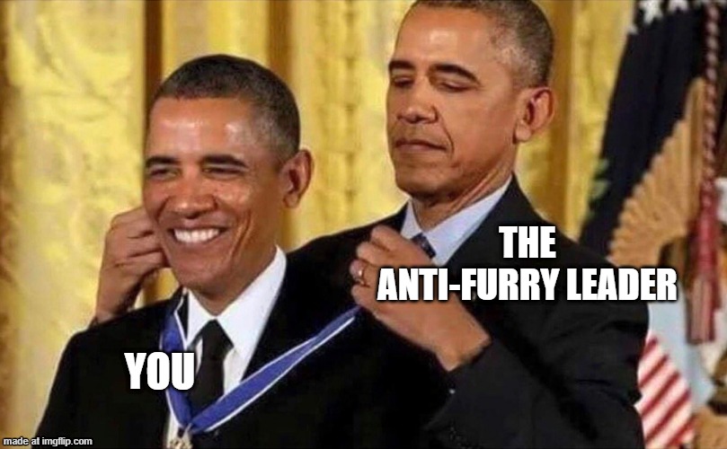 obama medal | THE ANTI-FURRY LEADER YOU | image tagged in obama medal | made w/ Imgflip meme maker