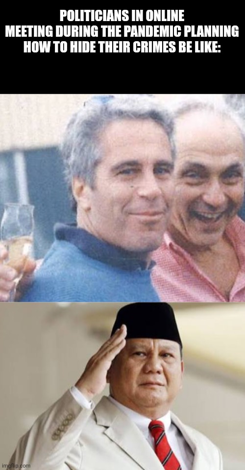 POLITICIANS IN ONLINE MEETING DURING THE PANDEMIC PLANNING HOW TO HIDE THEIR CRIMES BE LIKE: | image tagged in memes,old,grandpa | made w/ Imgflip meme maker